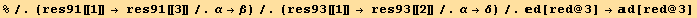 %/.(res91[[1]] → res91[[3]]/.α→β)/.(res93[[1]] → res93[[2]]/.α→δ)/.d[red @ 3] →d[red @ 3]