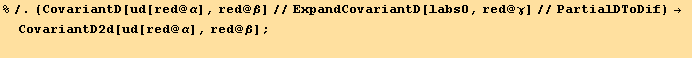 %/.(CovariantD[ud[red @ α], red @ β]//ExpandCovariantD[labs0, red @ γ]//PartialDToDif) → CovariantD2d[ud[red @ α], red @ β] ; 