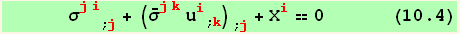       σ_ (ji)^(ji) _ (; j) + (Overscript[σ, _] _ (jk)^(jk) u_i^i_ (; k)) _ (; j) + X_i^i == 0      (10.4)