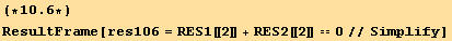 (*10.6*)ResultFrame[res106 = RES1[[2]] + RES2[[2]] == 0//Simplify]
