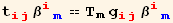 t_ (ij)^(ij) β_ (im)^(im) == T_m g_ (ij)^(ij) β_ (im)^(im)