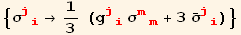 {σ_ (ji)^(ji) →1/3 (g_ (ji)^(ji) σ_ (mm)^(mm) + 3 Overscript[σ, _] _ (ji)^(ji))}