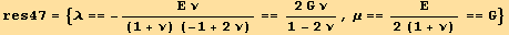res47 = {λ == -(Ε ν)/((1 + ν) (-1 + 2 ν)) == (2 G ν)/(1 - 2 ν), μ == Ε/(2 (1 + ν)) == G}