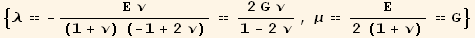 {λ == -(Ε ν)/((1 + ν) (-1 + 2 ν)) == (2 G ν)/(1 - 2 ν), μ == Ε/(2 (1 + ν)) == G}