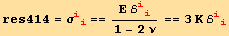 res414 = σ_ (ii)^(ii) == (Ε ℰ_ (ii)^(ii))/(1 - 2 ν) == 3 K ℰ_ (ii)^(ii)