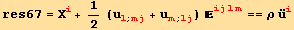 res67 = X_i^i + 1/2 (u_l^l_ (; mj) + u_m^m_ (; lj)) _ (ijlm)^(ijlm) == ρ Overscript[u, ..] _i^i