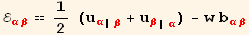 ℰ_ (αβ)^(αβ) == 1/2 (u_α^α_ (| β) + u_β^β_ (| α)) - w b_ (αβ)^(αβ)