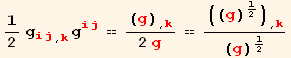 1/2 g_ (ij)^(ij) _ (, k) g_ (ij)^(ij) == (g) _ (, k)/(2 g) == ((g)^1/2) _ (, k)/(g)^1/2