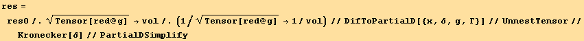 res = res0/.Tensor[red @ g]^(1/2) →vol/.(1/Tensor[red @ g]^(1/2) →1/vol)//DifToPartialD[{x, δ, g, Γ}]//UnnestTensor//Kronecker[δ]//PartialDSimplify