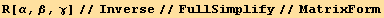 R[α, β, γ]//Inverse//FullSimplify//MatrixForm