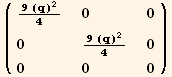 ( {{(9 (q)^2)/4, 0, 0}, {0, (9 (q)^2)/4, 0}, {0, 0, 0}} )