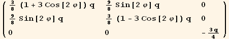 ( {{3/8 (1 + 3 Cos[2 φ]) q, 9/8 Sin[2 φ] q, 0}, {9/8 Sin[2 φ] q, 3/8 (1 - 3 Cos[2 φ]) q, 0}, {0, 0, -(3 q)/4}} )