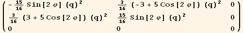 ( {{-15/16 Sin[2 φ] (q)^2, 3/16 (-3 + 5 Cos[2 φ]) (q)^2, 0}, {3/16 (3 + 5 Cos[2 φ]) (q)^2, 15/16 Sin[2 φ] (q)^2, 0}, {0, 0, 0}} )