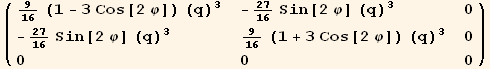 ( {{9/16 (1 - 3 Cos[2 φ]) (q)^3, -27/16 Sin[2 φ] (q)^3, 0}, {-27/16 Sin[2 φ] (q)^3, 9/16 (1 + 3 Cos[2 φ]) (q)^3, 0}, {0, 0, 0}} )