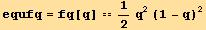 equfq = fq[q] == 1/2 q^2 (1 - q)^2