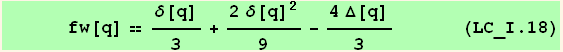       fw[q] == δ[q]/3 + (2 δ[q]^2)/9 - (4 Δ[q])/3      (LC_I.18)