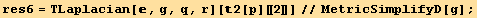 res6 = TLaplacian[, g, q, r][2[p][[2]]]//MetricSimplifyD[g] ;