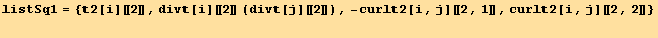 listSq1 = {2[i][[2]], div[i][[2]] (div[j][[2]]), -curl2[i, j][[2, 1]], curl2[i, j][[2, 2]]} 