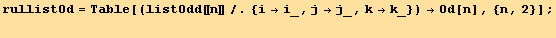 rullistOd = Table[(listOdd[[n]]/.{i→i_, j→j_, k→k_}) →Od[n], {n, 2}] ; 