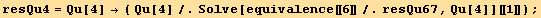 resQu4 = Qu[4] → ( Qu[4]/.Solve[equivalence[[6]]/.resQu67, Qu[4]][[1]]) ;