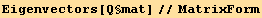 Eigenvectors[Q§mat]//MatrixForm